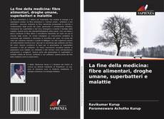 La fine della medicina: fibre alimentari, droghe umane, superbatteri e malattie的封面