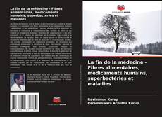 Borítókép a  La fin de la médecine - Fibres alimentaires, médicaments humains, superbactéries et maladies - hoz