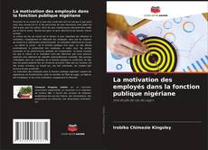 Couverture de La motivation des employés dans la fonction publique nigériane