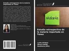 Bookcover of Estudio retrospectivo de la malaria importada en Túnez