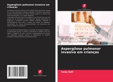 Aspergilose pulmonar invasiva em crianças的封面