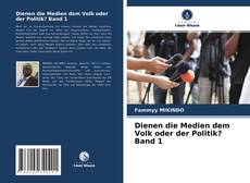 Bookcover of Dienen die Medien dem Volk oder der Politik? Band 1
