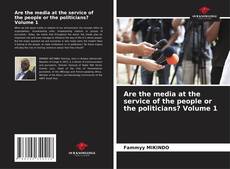 Portada del libro de Are the media at the service of the people or the politicians? Volume 1
