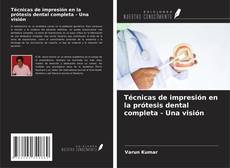Portada del libro de Técnicas de impresión en la prótesis dental completa - Una visión