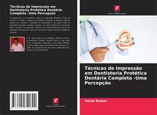 Обложка Técnicas de Impressão em Dentisteria Protética Dentária Completa -Uma Percepção