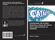 Capa do livro de Catalizador de óxidos binarios a base de hierro para aplicaciones en catálisis 