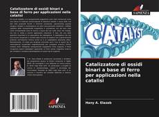 Обложка Catalizzatore di ossidi binari a base di ferro per applicazioni nella catalisi