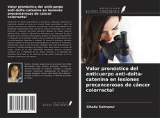 Capa do livro de Valor pronóstico del anticuerpo anti-delta-catenina en lesiones precancerosas de cáncer colorrectal 