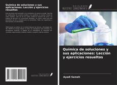 Обложка Química de soluciones y sus aplicaciones: Lección y ejercicios resueltos