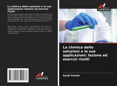 Borítókép a  La chimica delle soluzioni e le sue applicazioni: lezione ed esercizi risolti - hoz