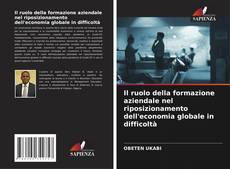 Bookcover of Il ruolo della formazione aziendale nel riposizionamento dell'economia globale in difficoltà