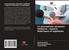 Portada del libro de Le journalisme ukrainien moderne : aspects théoriques et appliqués