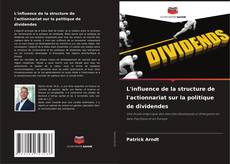 Couverture de L'influence de la structure de l'actionnariat sur la politique de dividendes