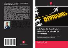 Capa do livro de A influência da estrutura accionista na política de dividendos 
