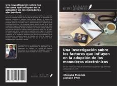 Bookcover of Una investigación sobre los factores que influyen en la adopción de los monederos electrónicos