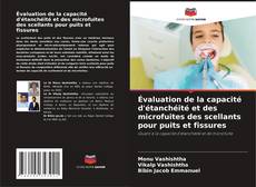 Couverture de Évaluation de la capacité d'étanchéité et des microfuites des scellants pour puits et fissures