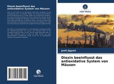 Buchcover von Dioxin beeinflusst das antioxidative System von Mäusen