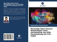 Buchcover von Neuartige Open-Source-Morphologie unter Verwendung von GPU-Verarbeitung mit LTU- CUDA