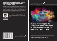Portada del libro de Nueva morfología de código abierto mediante el procesamiento en la GPU con LTU- CUDA