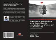 Copertina di Une approche holistique pour la gestion du comportement d'un enfant en dentisterie