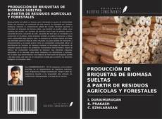 Capa do livro de PRODUCCIÓN DE BRIQUETAS DE BIOMASA SUELTAS A PARTIR DE RESIDUOS AGRÍCOLAS Y FORESTALES 