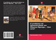 Portada del libro de O problema da domesticidade em Mbanza-Ngungu... Que cara?