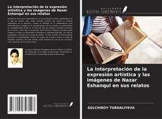 Bookcover of La interpretación de la expresión artística y las imágenes de Nazar Eshanqul en sus relatos