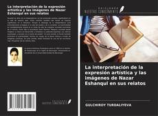Capa do livro de La interpretación de la expresión artística y las imágenes de Nazar Eshanqul en sus relatos 