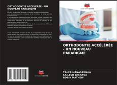 Couverture de ORTHODONTIE ACCÉLÉRÉE - UN NOUVEAU PARADIGME