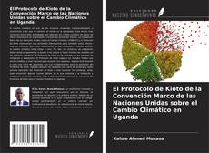 El Protocolo de Kioto de la Convención Marco de las Naciones Unidas sobre el Cambio Climático en Uganda kitap kapağı