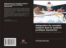 Bookcover of Adéquation du cannabis médical dans le système juridique équatorien