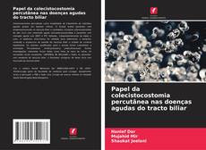 Capa do livro de Papel da colecistocostomia percutânea nas doenças agudas do tracto biliar 