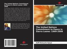 Bookcover of The United Nations Commitment to Peace in Sierra Leone: 1999-2008