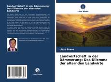 Portada del libro de Landwirtschaft in der Dämmerung: Das Dilemma der alternden Landwirte