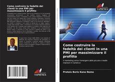 Come costruire la fedeltà dei clienti in una PMI per massimizzare il profitto kitap kapağı