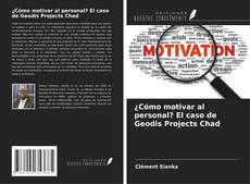 Bookcover of ¿Cómo motivar al personal? El caso de Geodis Projects Chad