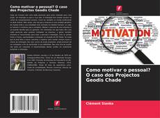 Capa do livro de Como motivar o pessoal? O caso dos Projectos Geodis Chade 