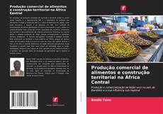Capa do livro de Produção comercial de alimentos e construção territorial na África Central 