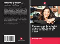 Capa do livro de Uma centena de histórias empresariais do mundo árabe-muçulmano e de África 