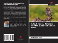 Portada del libro de Arts, Science, Religions and the oversized human brain