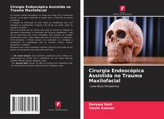 Capa do livro de Cirurgia Endoscópica Assistida no Trauma Maxilofacial 