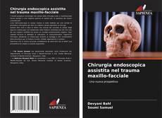 Chirurgia endoscopica assistita nel trauma maxillo-facciale kitap kapağı