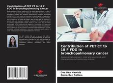 Bookcover of Contribution of PET CT to 18 F FDG in bronchopulmonary cancer