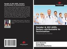 Bookcover of Gender & HIV AIDS, factors attributable to feminisation
