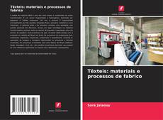 Têxteis: materiais e processos de fabrico kitap kapağı