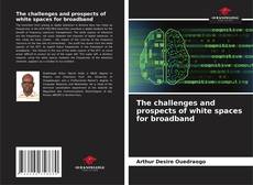 Portada del libro de The challenges and prospects of white spaces for broadband