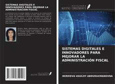 Bookcover of SISTEMAS DIGITALES E INNOVADORES PARA MEJORAR LA ADMINISTRACIÓN FISCAL