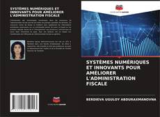 Copertina di SYSTÈMES NUMÉRIQUES ET INNOVANTS POUR AMÉLIORER L'ADMINISTRATION FISCALE