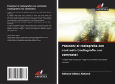 Bookcover of Posizioni di radiografia con contrasto (radiografia con contrasto)