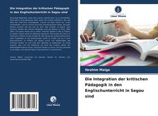 Bookcover of Die Integration der kritischen Pädagogik in den Englischunterricht in Segou sind